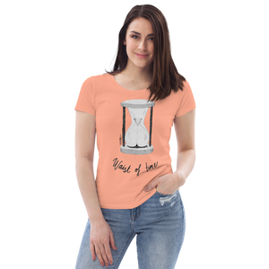 Waist of Time Women's Fitted Organic Cotton T-Shirt